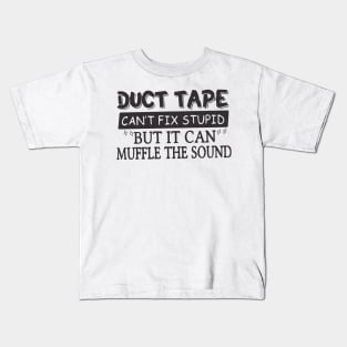 Duct Tape Shirt Can't Fix Stupid But It Can Muffle The Sound Kids T-Shirt